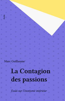 La Contagion des passions - Essai sur l'exotisme intérieur