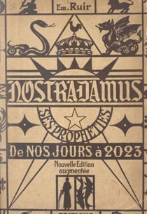 Nostradamus - Ses prophéties, de nos jours à l'an 2023