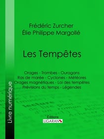 Les Tempêtes - Orages - Trombes - Ouragans - Ras de marée - Cyclones - Météores - Orages magnétiques - Loi des tempêtes - Prévisions du temps - Légendes