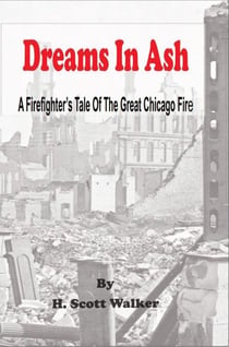 Dreams In Ash -  A Firefighters Tale of the Great Chicago Fire
