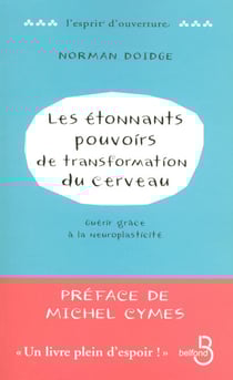 Les étonnants pouvoirs de transformation du cerveau - Guérir grâce à la neuroplasticité