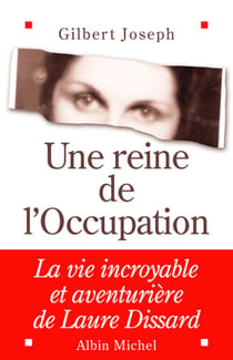 Une reine de l'Occupation - La vie incroyable et aventurière de Laure Dissard