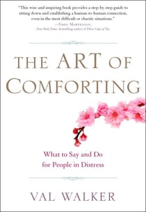 The Art of Comforting - What to Say and Do for People in Distress