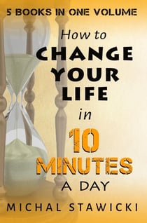 Change Your Life in 10 Minutes a Day - How to Change Your Life in 10 Minutes a Day, #6