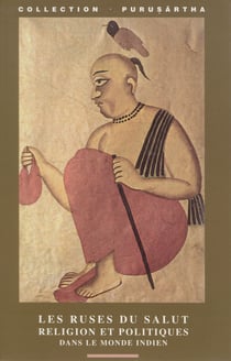 Les ruses du salut - Religion et politiques dans le monde indien