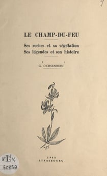 Le Champ-du-Feu - Ses roches et sa végétation, ses légendes et son histoire