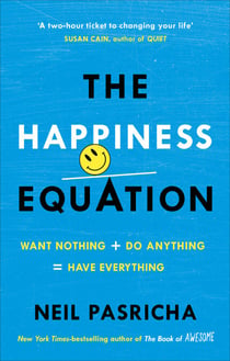 The Happiness Equation - Want Nothing + Do Anything = Have Everything