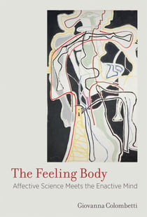 The Feeling Body - Affective Science Meets the Enactive Mind