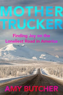 Mothertrucker - Finding Joy on the Loneliest Road in America