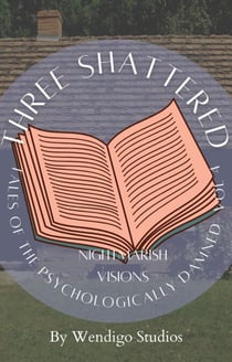 Three Shattered Tales Of The Psychologically Damned Vol 4: Nightmarish Visions - Three Shattered Tales Of The Psychologically Damned, #4