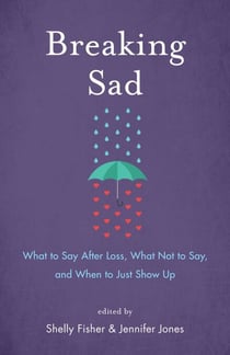 Breaking Sad - What to Say After Loss, What Not to Say, and When to Just Show Up