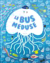 Le bus méduse - un album tendre et malicieux pour découvrir la vie des océans à bord d'une petite méduse à partir de 4 ans