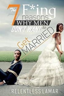 The 7 F'ing Reasons Why Men Don't Want To Get Married