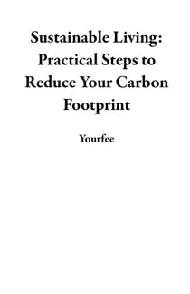 Sustainable Living: Practical Steps to Reduce Your Carbon Footprint