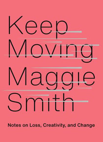 Keep Moving - Notes on Loss, Creativity, and Change