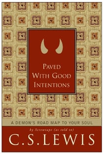 Paved with Good Intentions - A Demon’s Road Map to Your Soul