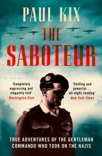 The Saboteur - True Adventures Of The Gentleman Commando Who Took On The Nazis