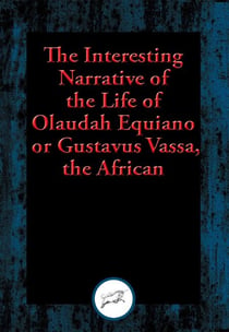 The Interesting Narrative of the Life of Olaudah Equiano, or Gustavus Vassa, the African - With Linked Table of Contents