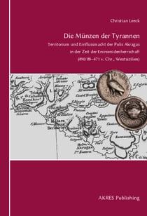 Die Münzen der Tyrannen - Territorium und Einflussmacht der Polis Akragas  in der Zeit der Emmenidenherrschaft  (490/89–471 v. Chr., Westsizilien)
