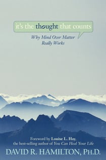 It's the Thought That Counts - Why Mind Over Matter Really Works