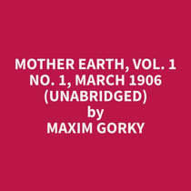 Mother Earth, Vol. 1 No. 1, March 1906 (Unabridged)