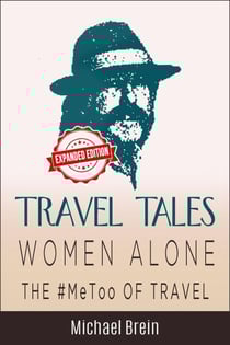 Travel Tales: Women Alone — The #MeToo of Travel! - True Travel Tales, #3