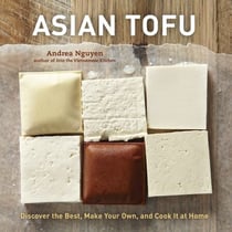 Asian Tofu - Discover the Best, Make Your Own, and Cook It at Home [A Cookbook]