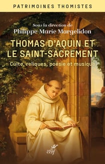 Thomas d'Aquin et le Saint-sacrement - Culte, reliques, poésie et musique