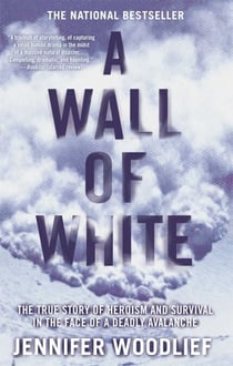 A Wall of White - The True Story of Heroism and Survival in the Face of a Deadly Avalanche