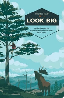 Look Big - And Other Tips for Surviving Animal Encounters of All Kinds