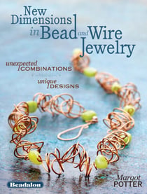 New Dimensions in Bead and Wire Jewelry - Unexpected Combinations, Unique Designs