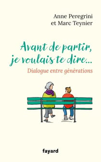 Avant de partir, je voulais te dire... - Dialogue entre générations