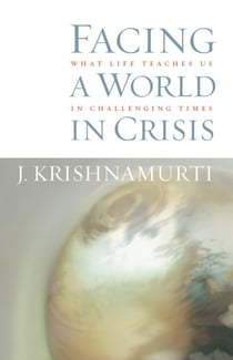 Facing a World in Crisis - What Life Teaches Us in Challenging Times