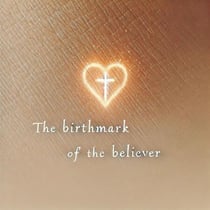 The Birthmark of the Believer