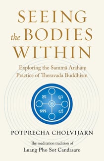 Seeing the Bodies Within - Exploring the Samma Araham Practice of Theravada Buddhism