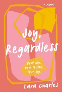 Joy, Regardless: A Memoir