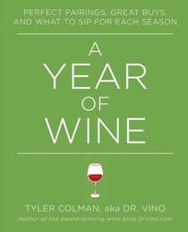 A Year of Wine - Perfect Pairings, Great Buys, and What to Sip for Each Season