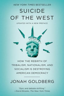 Suicide of the West - How the Rebirth of Tribalism, Populism, Nationalism, and Identity Politics Is  Destroying American Democracy