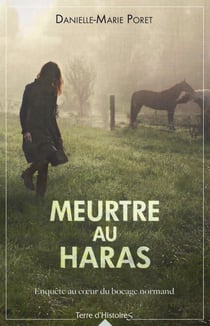 Meurtre au haras - Enquête au coeur du bocage normand
