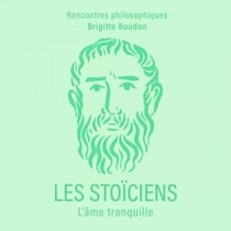 Les Stoïciens. L'âme tranquille