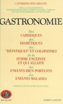 Gastronomie - Des cardiaques, des diabétiques, des hépatiques et colopathes, de la femme enceinte et qui allaite, des enfants bien portants, des enfants malades. Suivi d'un Lexique des plantes