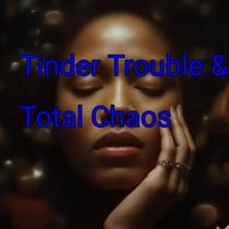 Tinder Trouble &amp; Total Chaos - Micheal Andre