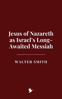 Jesus of Nazareth as Israel’s Long-Awaited Messiah