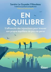 En équilibre - S’affranchir des injonctions pour trouver son propre équilibre vie pro-vie perso
