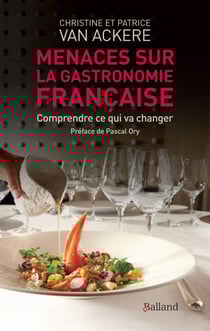 Menaces sur la gastronomie française - Comprendre ce qui va changer