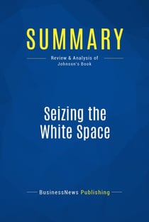 Summary: Seizing the White Space - Review and Analysis of Johnson's Book