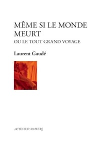 Même si le monde meurt - ou le tout grand voyage