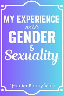 My Experience With Gender & Sexuality