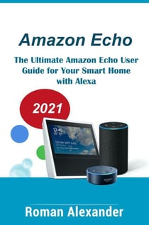 Amazon Echo – The Manual For Alexa, Echo Dot And Smart Home - Smart Home Systems, #1