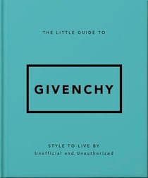 The Little Guide to Givenchy - Style to Live By